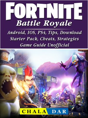 cover image of Fortnite Battle Royale, Android, IOS, PS4, Tips, Download, Starter Pack, Cheats, Strategies, Game Guide Unofficial